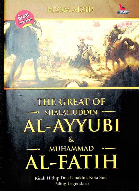 The Great of Shalahuddin Al-Ayyubi & Muhammad Al-Fatih Kisah Hidup Dua Penakluk Kota Suci Paling Legendaris